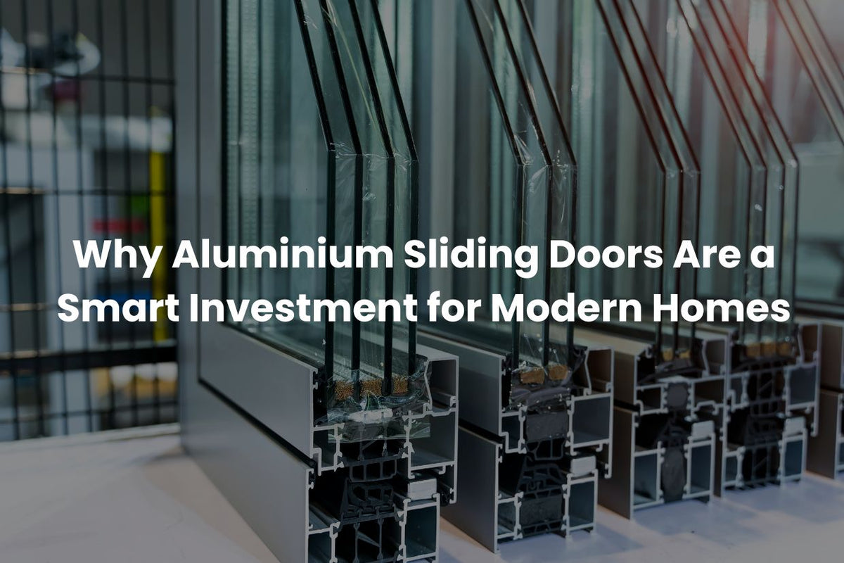 Why Aluminium Sliding Doors Are a Smart Investment for Modern Homes