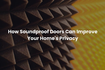 How Soundproof Doors Can Improve Your Home's Privacy